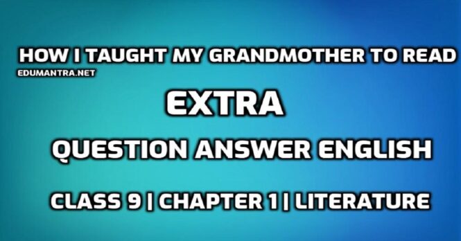 How I Taught My Grandmother to Read Extra Question Answer English edumantra.net