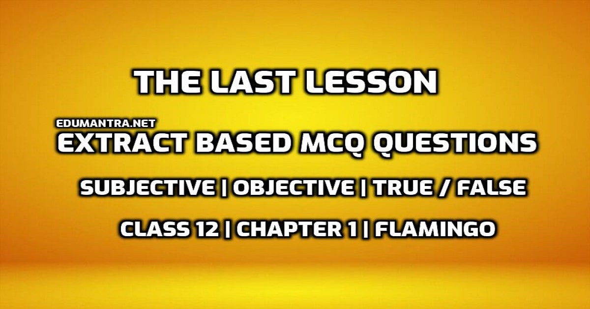 The Last Lesson Extract Based MCQ questions Subjective Objective