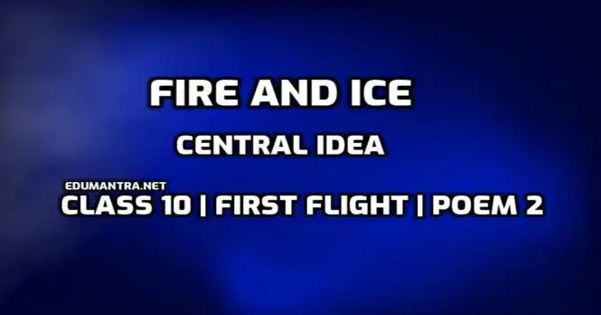 What is the central idea of Fire and Ice poem edumantra.net
