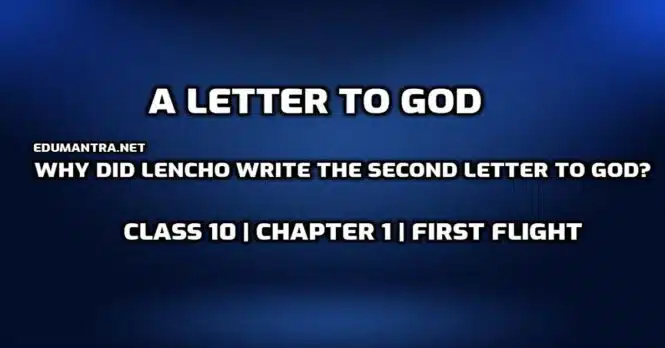 Why did Lencho write the second letter to god​ edumantra.net