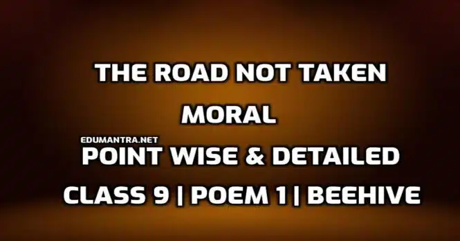 What is the moral of the poem, the road not taken Class 9 edumantra.net