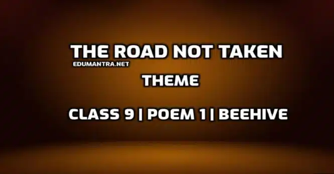 What is the theme of the poem The road not taken edumantra.net