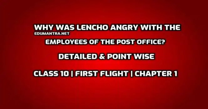 Why was Lencho angry with the employees of the post office edumantra.net