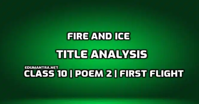 Write a note on Fire and Ice title analysis. edumantra.net