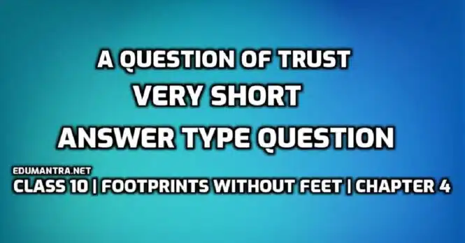 A Question of Trust Very Short answer Type Question edumantra.net