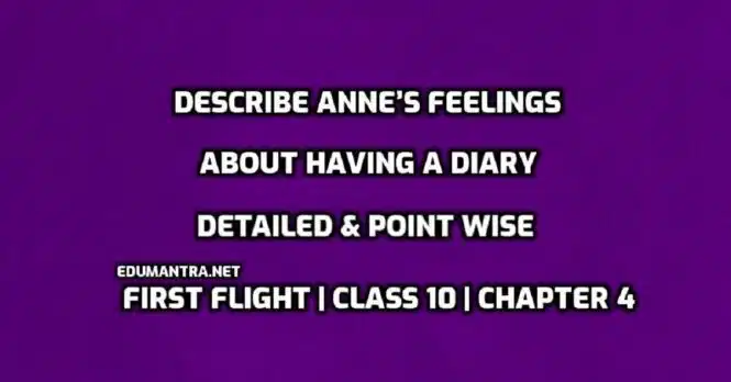 Describe Anne’s Feelings about having a diary edumantra.net