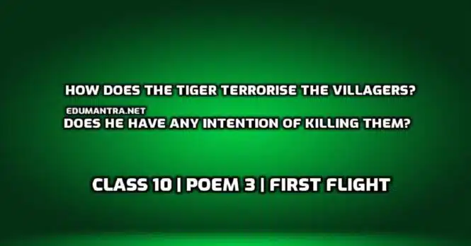 How does the tiger terrorise the villagers Does he have any intention of killing them edumantra.net