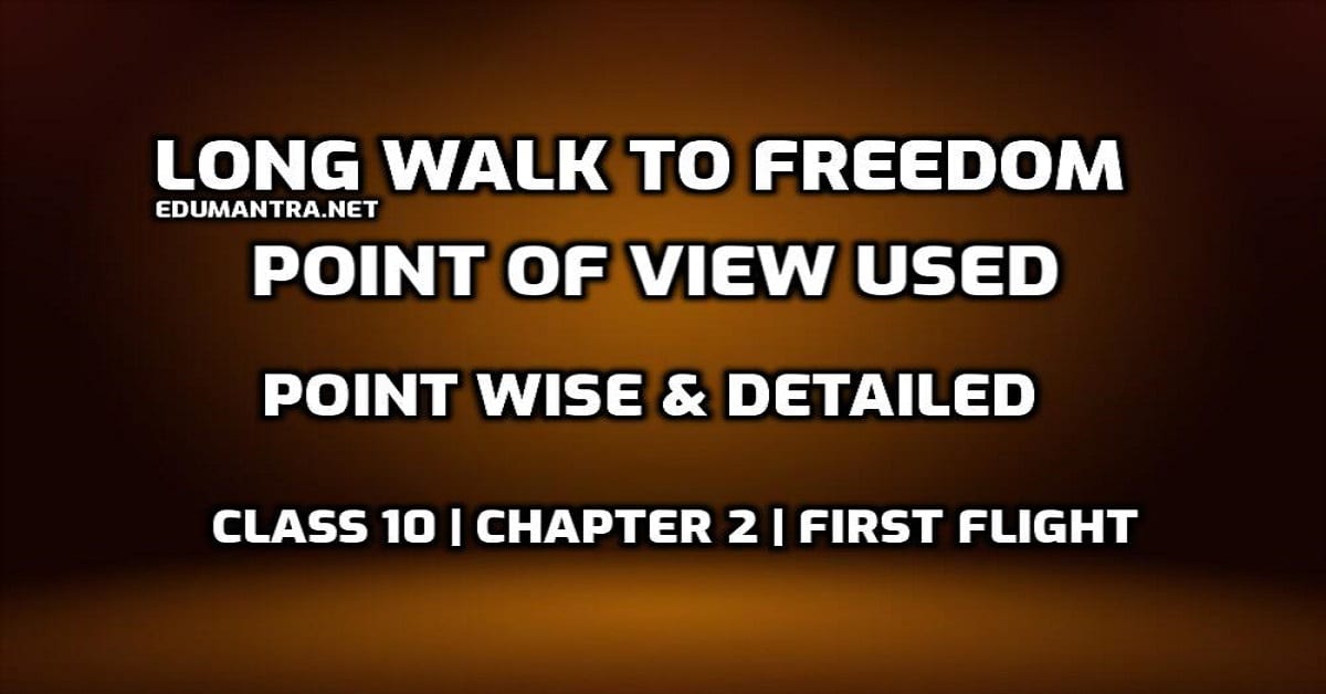 What and Whose Point of View is used in the Long Walk to Freedom