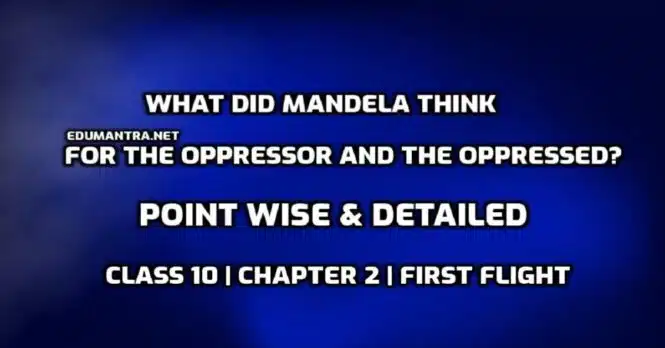 What did Mandela think for the oppressor and the oppressed edumantra.net