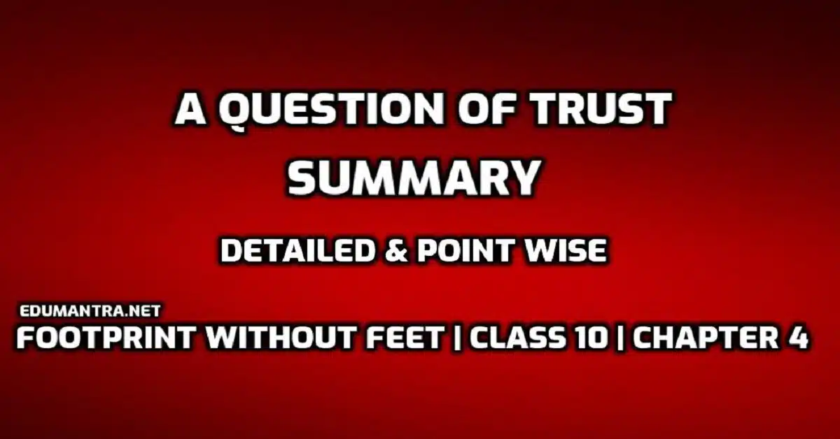 A Question of Trust Summary Class 10 English edumantra.net