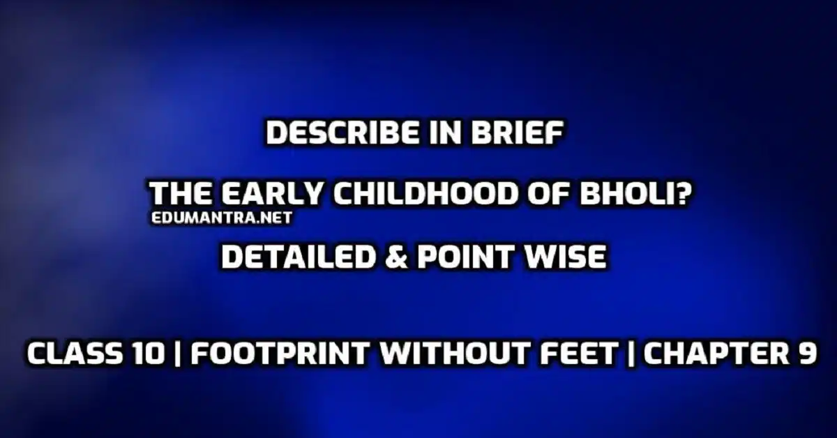 Describe in brief the early childhood of bholi edumantra.net