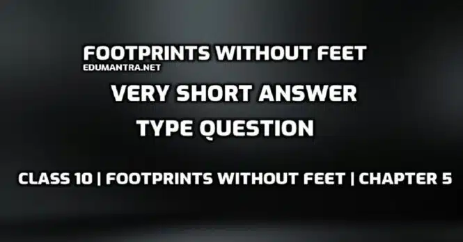 Footprints Without Feet Very Short answer Type Question edumantra.net