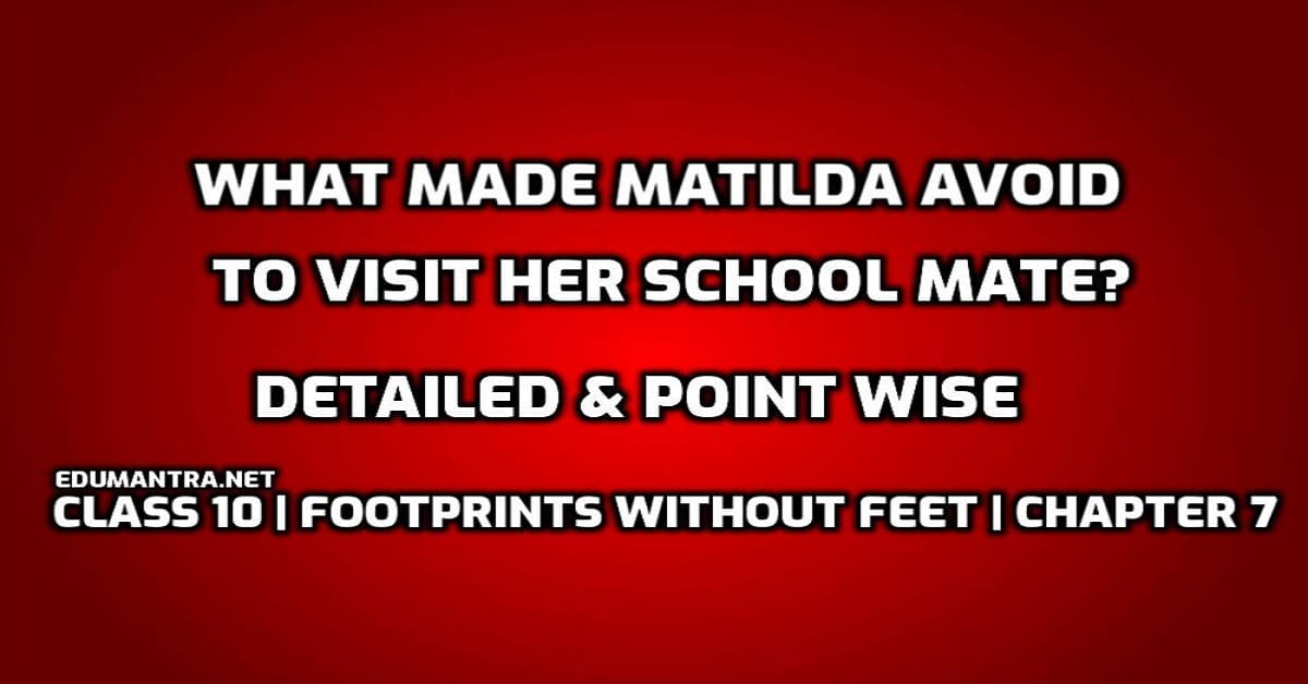 What made Matilda avoid to visit her school mate edumantra.net