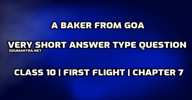 A Baker from Goa Very Short answer Type Question edumantra.net