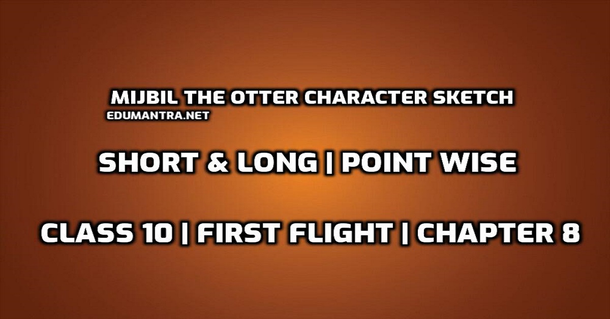 Mijbil the Otter Character Sketch | Mijbil the Otter | Class 10 | First