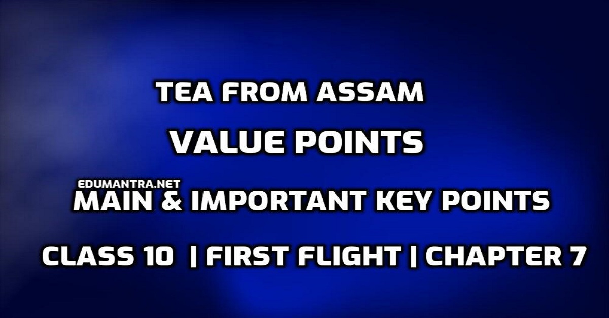 tea-from-assam-value-points-class-10-first-flight-main