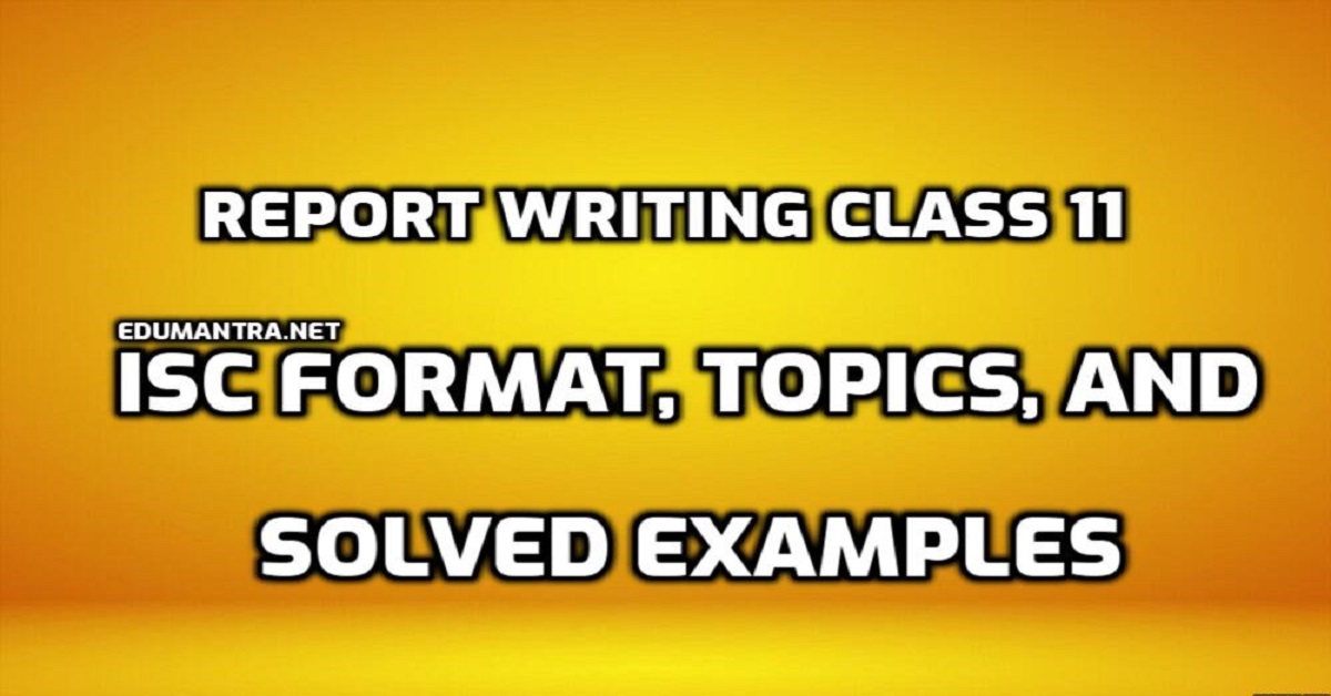 Report Writing Class 11 ISC Format, Topics, and Solved Examples 2025 - 26