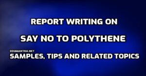 Report Writing on Say No to Polythene edumantra.net